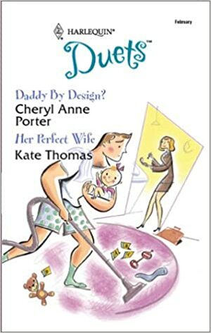 Daddy by Design? / Her Perfect Wife (Harlequin Duets, #70) by Kate Thomas, Cheryl Anne Porter