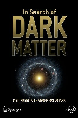 In Search of Dark Matter by Ken Freeman, Geoff McNamara