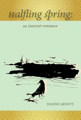 Halfling Spring: : An Internet Romance by Joanne Arnott
