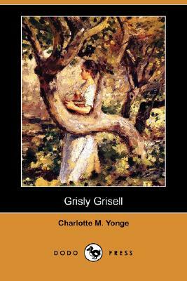 Grisly Grisell (Dodo Press) by Charlotte Mary Yonge