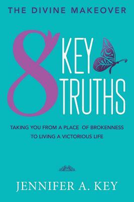 The Divine Makeover: Eight Key Truths by Jennifer Key