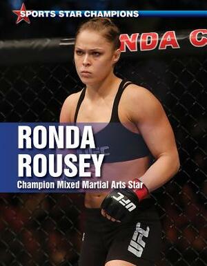 Ronda Rousey: Champion Mixed Martial Arts Star by Ellina Litmanovich