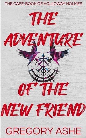 The Adventure of the New Friend by Gregory Ashe