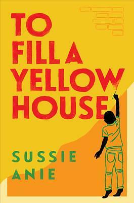 To Fill a Yellow House by Sussie Anie