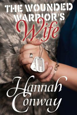 The Wounded Warrior's Wife by Hannah Conway