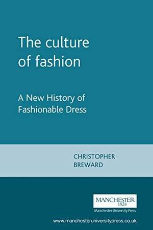 Culture of Fashion: A New History of Fashionable Dress by Christopher Breward