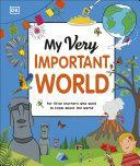 My Very Important World: For Little Learners who want to Know about the World by D.K. Publishing