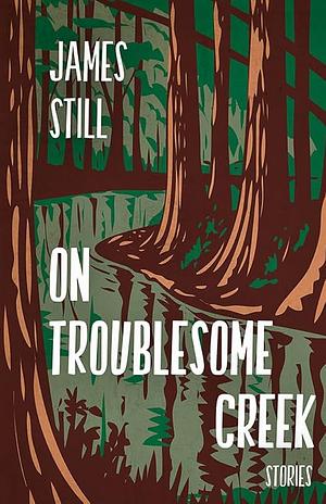 On Troublesome Creek by James Still