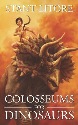 Colosseums for Dinosaurs by Stant Litore