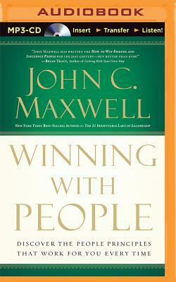 Winning with People: Discover the People Principles That Work for You Every Time by John C. Maxwell