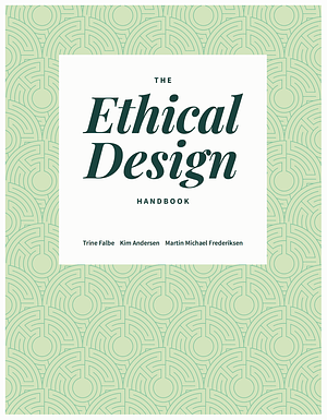 The Ethical Design Handbook by Trine Falbe, Martin Michael Frederiksen, Kim Anderson