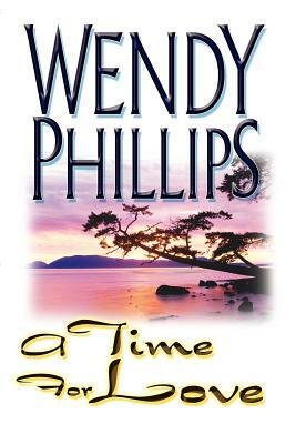 A Time for Love by Wendy Phillips