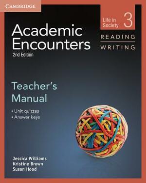 Academic Encounters Level 3 Teacher's Manual Reading and Writing: Life in Society by Sue Hood, Kristine Brown, Jessica Williams