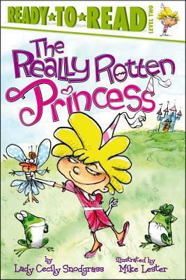 The Really Rotten Princess by Lady Cecily Snodgrass, Mike Lester