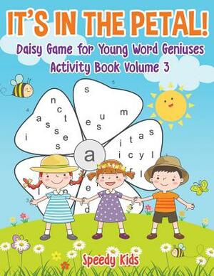 It's in the Petal! Daisy Game for Young Word Geniuses - Activity Book Volume 3 by Speedy Kids