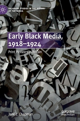 Early Black Media, 1918-1924: Print Pioneers in Britain by Jane L. Chapman