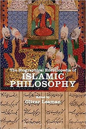 The Biographical Encyclopedia of Islamic Philosophy by Oliver Leaman