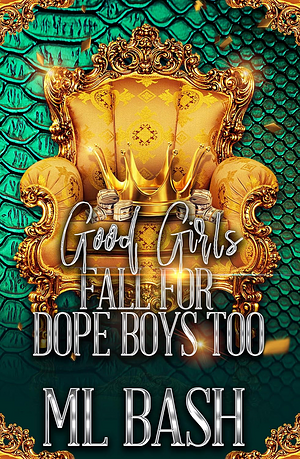 Good Girls Fall For Dope Boys Too by ML Bash