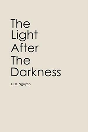 The Light After The Darkness by D.R. Nguyen