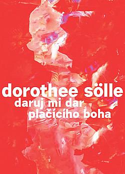 Daruj mi dar plačícího boha by Dorothee Sölle