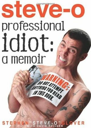 Professional Idiot: A Memoir by David Peisner, Stephen "Steve-O" Glover