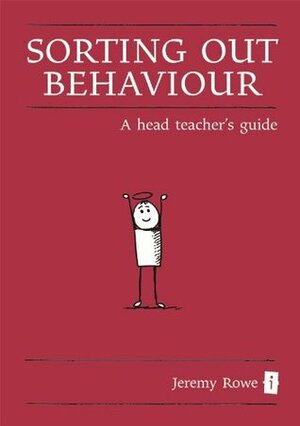 The Sorting out Behaviour: A Head Teacher's Guide (Little Book) by Ian Gilbert, Jeremy Rowe