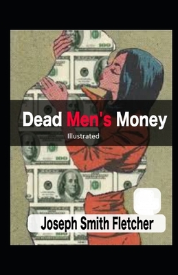 Dead Men's Money Illustrated by Joseph Smith Fletcher