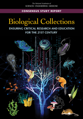 Biological Collections: Ensuring Critical Research and Education for the 21st Century by Board on Life Sciences, Division on Earth and Life Studies, National Academies of Sciences Engineeri