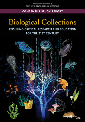 Biological Collections: Ensuring Critical Research and Education for the 21st Century by Division on Earth and Life Studies, Board on Life Sciences, National Academies of Sciences Engineeri