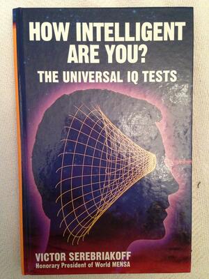 How Intelligent are You?: The Universal IQ Tests by Victor Serebriakoff