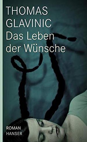 Das Leben der Wünsche: Roman by Thomas Glavinic