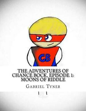 The Adventures of Chance Bock, Episode 1: Moons of Riddle by Gabriel Tyner