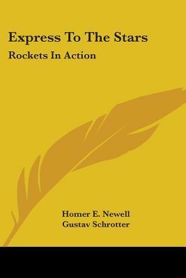 Express to the Stars: Rockets in Action by Homer E. Newell, Lyndon B. Johnson, Gustav Schrotter