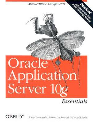 Oracle Application Server 10g Essentials by Rick Greenwald, Donald Bales, Robert Stackowiak