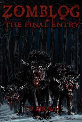 Zomblog: The Final Entry by T. W. Brown