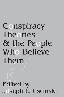 Conspiracy Theories and the People Who Believe Them by 