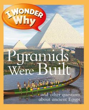 I Wonder Why Pyramids Were Built: And Other Questions about Ancient Egypt by Philip Steele