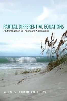 Partial Differential Equations: An Introduction to Theory and Applications by Michael Shearer, Rachel Levy