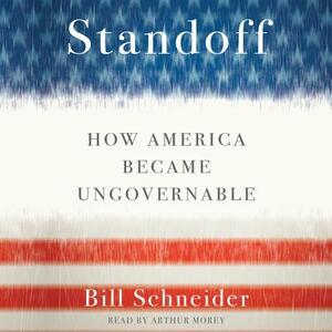 Standoff: How America Became Ungovernable by Bill Schneider