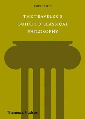 The Traveler's Guide to Classical Philosophy by John Gaskin