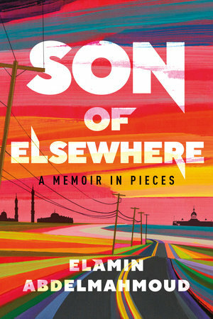 Son of Elsewhere: A Memoir in Pieces by Elamin Abdelmahmoud