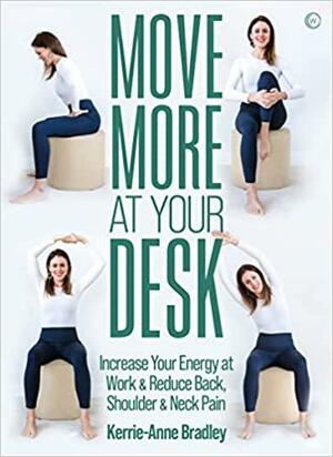 Move More at Your Desk: Reduce Back Pain and Increase Your Energy at Work by Kerrie-Anne Bradley