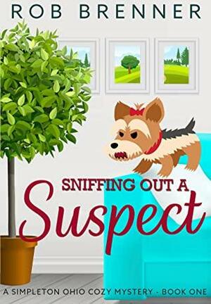 Sniffing Out a Suspect: A Simpleton Ohio Cozy Mystery - Book One by Rob Brenner