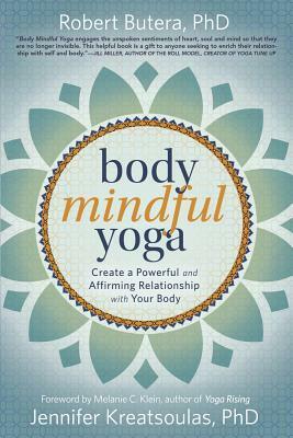 Body Mindful Yoga: Create a Powerful and Affirming Relationship with Your Body by Jennifer Kreatsoulas, Robert Butera
