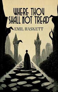 Where Thou Shall Not Tread by Emil Haskett