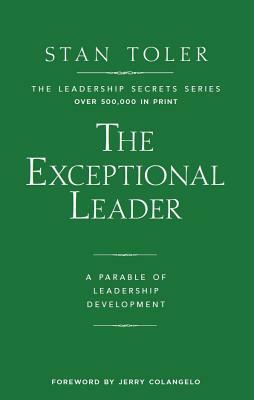 Exceptional Leader: A Parable of Leadership Development by Stan Toler