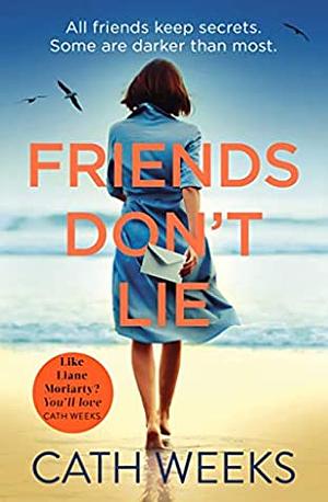 Friends Don't Lie by Cath Weeks