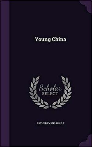 Young China by Arthur Evans Moule