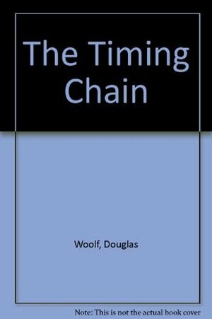 The Timing Chain by Douglas Woolf