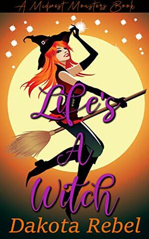 Life's A Witch by Dakota Rebel